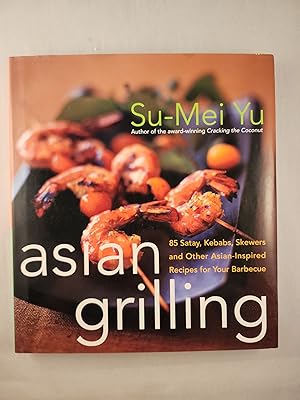 Imagen del vendedor de Asian Grilling 85 Satay, Kebabs, Skewers and Other Asian-Inspired Recipes for Your Barbecue a la venta por WellRead Books A.B.A.A.