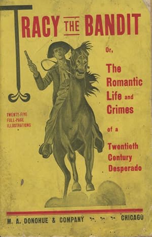 Seller image for TRACY THE BANDIT; OR THE ROMANTIC LIFE AND CRIMES OF A TWENTIETH CENTURY DESPERADO for sale by BUCKINGHAM BOOKS, ABAA, ILAB, IOBA