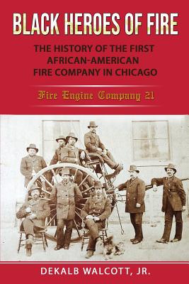 Seller image for Black Heroes of Fire: The History of the First African American Fire Company in Chicago - Fire Engine Company 21 (Paperback or Softback) for sale by BargainBookStores