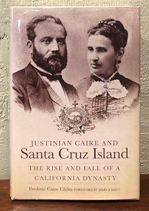 JUSTINIAN CAIRE AND SANTA CRUZ ISLAND The Rise and Fall of a California Dynasty