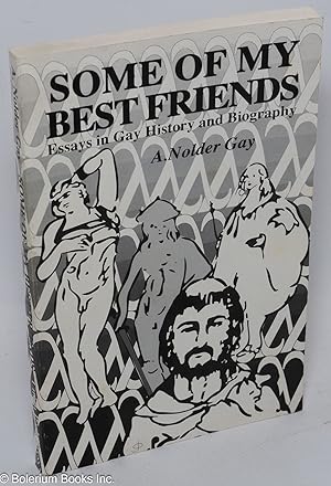 Imagen del vendedor de Some of My Best Friends: essays in gay history and biography a la venta por Bolerium Books Inc.