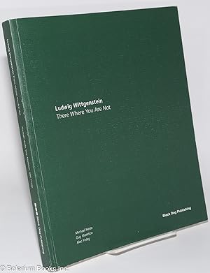 Image du vendeur pour Ludwig Wittgenstein; There Where You Are Not mis en vente par Bolerium Books Inc.
