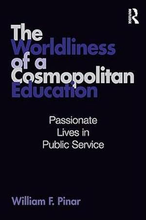 Seller image for The Worldliness of a Cosmopolitan Education : Passionate Lives in Public Service for sale by AHA-BUCH GmbH