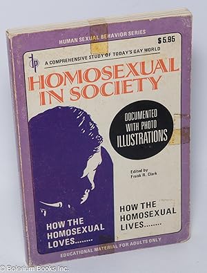 Seller image for Homosexual in Society: a comprehensive study of today's gay world; documented with photo illustrations for sale by Bolerium Books Inc.