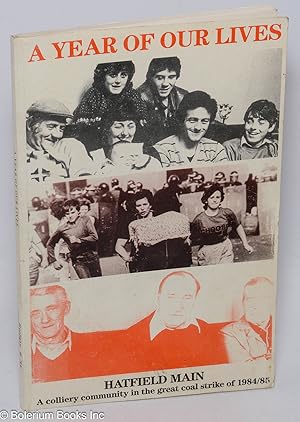 Image du vendeur pour A year of our lives; a colliery community in the great coal strike of 1984/85 mis en vente par Bolerium Books Inc.