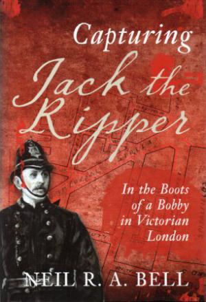 Bild des Verkufers fr CAPTURING JACK THE RIPPER In the Boots of a Bobby in Victorian London zum Verkauf von Loretta Lay Books