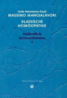 Mangialavori, Massimo: Klassische Homöopathie; Teil: Methodik & Arzneimittellehre. 1