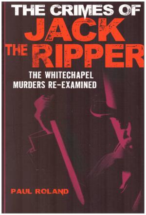 Seller image for THE CRIMES OF JACK THE RIPPER The Whitechapel Murders Re-Examined for sale by Loretta Lay Books
