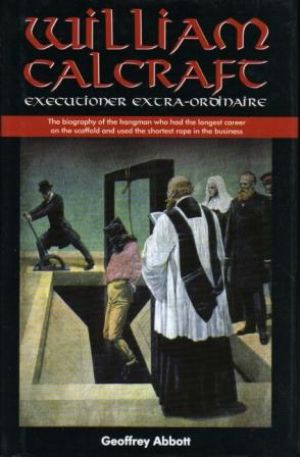 Bild des Verkufers fr WILLIAM CALCRAFT. Executioner Extra-ordinaire. zum Verkauf von Loretta Lay Books