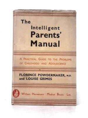Seller image for The Intelligent Parents' Manual: a Practical Guide to the Problems of Childhood and Adolescence for sale by World of Rare Books