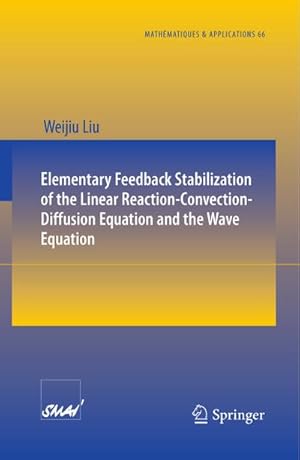 Immagine del venditore per Elementary Feedback Stabilization of the Linear Reaction-Convection-Diffusion Equation and the Wave Equation venduto da BuchWeltWeit Ludwig Meier e.K.