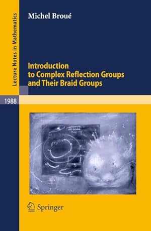 Bild des Verkufers fr Introduction to Complex Reflection Groups and Their Braid Groups zum Verkauf von BuchWeltWeit Ludwig Meier e.K.