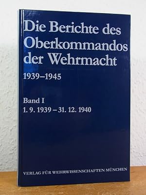 Seller image for Die Berichte des Oberkommandos der Wehrmacht 1939 - 1945. Band 1: 1. September 1939 bis 31. Dezember 1940 for sale by Antiquariat Weber