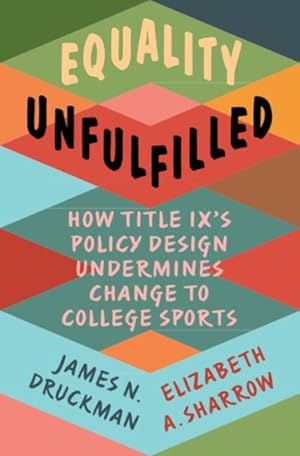 Seller image for Equality Unfulfilled : How Title Ix's Policy Design Undermines Change to College Sports for sale by GreatBookPrices