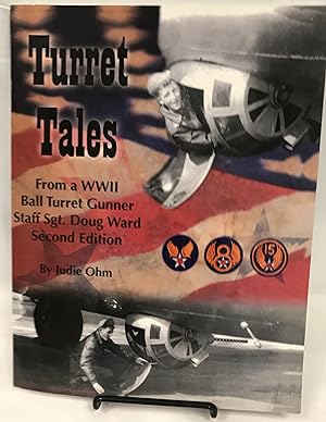 Turret Tales: from a WWII B-17 Ball Turret Gunner Staff/Sergeant Doug Ward