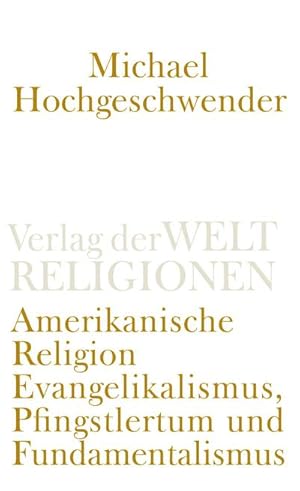 Bild des Verkufers fr Amerikanische Religion : Evangelikalismus, Pfingstlertum und Fundamentalismus zum Verkauf von AHA-BUCH GmbH