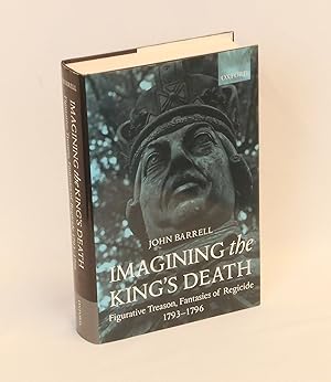 Bild des Verkufers fr Imagining the King's Death; Figurative Treason, Fantasies of Regicide, 1793-1796 zum Verkauf von Swan's Fine Books, ABAA, ILAB, IOBA