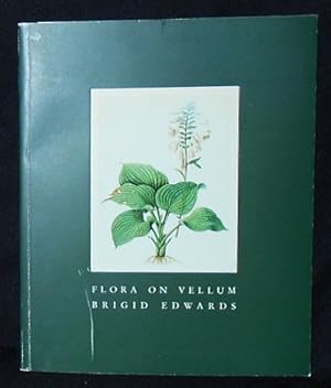 Flora on Vellum -- Brigid Edwards [exhibition catalog]