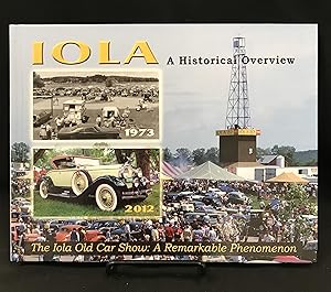 Seller image for Iola: a Historical Overview, the Iola Old Car Show: a Remarkable Phenomenom for sale by Friends of the Library Bookstore