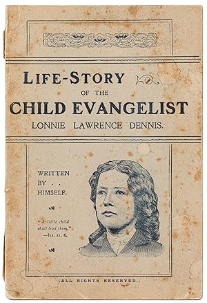 Bild des Verkufers fr Life-Story of the Child Evangelist Lonnie Lawrence Dennis. Written by Himself zum Verkauf von Between the Covers-Rare Books, Inc. ABAA