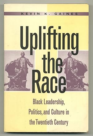 Seller image for Uplifting the Race: Black Leadership, Politics, and Culture in the Twentieth Century for sale by Between the Covers-Rare Books, Inc. ABAA