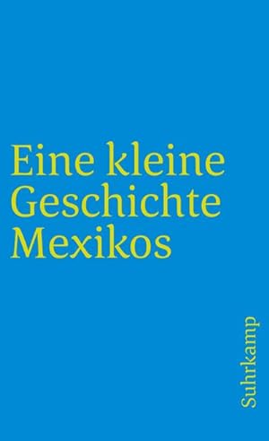 Bild des Verkufers fr Eine kleine Geschichte Mexikos zum Verkauf von BuchWeltWeit Ludwig Meier e.K.