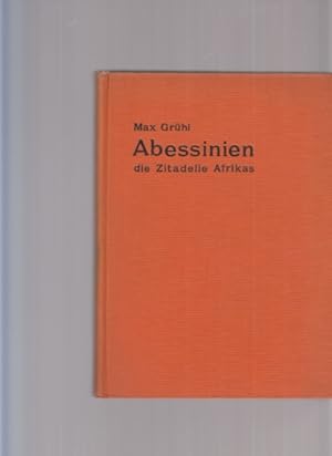 Bild des Verkufers fr Abessinien die Zitadelle Afrikas. Von Max Grhl. zum Verkauf von Fundus-Online GbR Borkert Schwarz Zerfa