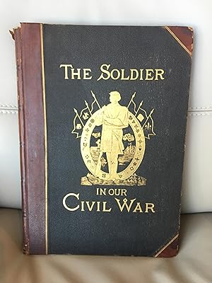 The Soldier in Our Civil War: A Pictorial History of the Conflict 1861 - 1865 Illustrating the Va...