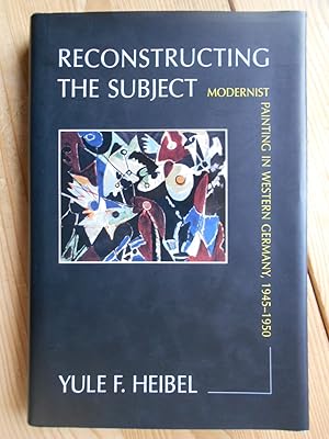 Reconstructing the subject : modernist painting in Western Germany, 1945 - 1950.