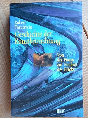 Geschichte der Kunstbetrachtung : von der Norm zur Freiheit des Blicks.