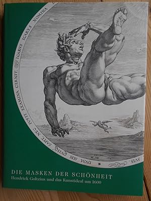 Die Masken der Schönheit : Hendrick Goltzius und das Kunstideal um 1600 ; [Katalog zur Ausstellun...