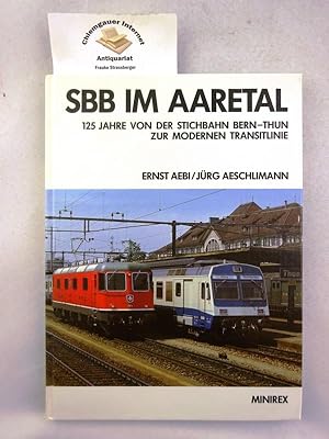 Seller image for SBB im Aaretal. 125 Jahre von der Stichbahn Bern- Thun zur modernen Transitline. for sale by Chiemgauer Internet Antiquariat GbR
