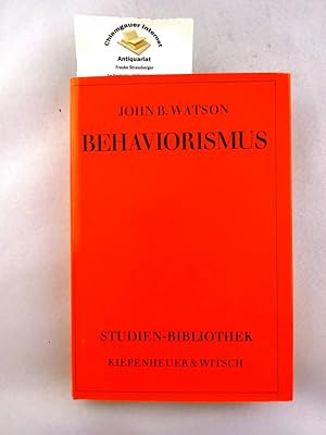 Behaviorismus : Ergänzt durch den Aufsatz Psychologie, wie sie der Behaviorist sieht. Herausgegeb...