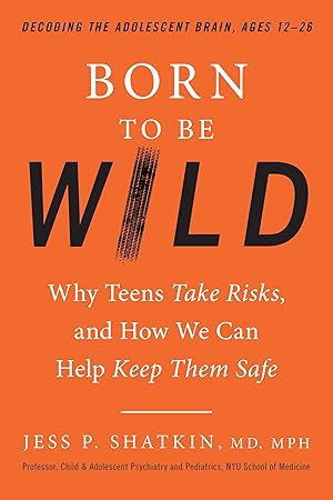 Bild des Verkufers fr Born to Be Wild: Why Teens Take Risks, and How We Can Help Keep Them Safe zum Verkauf von moluna