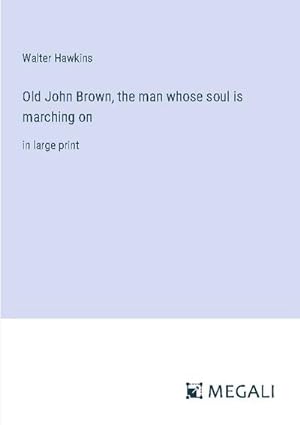 Seller image for Old John Brown, the man whose soul is marching on : in large print for sale by Smartbuy