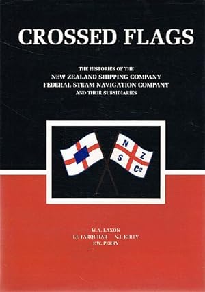Seller image for CROSSED FLAGS. The Histories of the New Zealand Shipping Company, Federal Steam Navigation Company and their Subsidiaries. for sale by Sainsbury's Books Pty. Ltd.