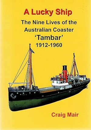 Bild des Verkufers fr A LUCKY SHIP. The Nine Lives of the Australian Coaster 'Tambar' 1912 - 1960. zum Verkauf von Sainsbury's Books Pty. Ltd.