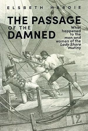 Seller image for THE PASSAGE OF THE DAMNED. What happened to the men and women of the Lady Shore mutiny. for sale by Sainsbury's Books Pty. Ltd.