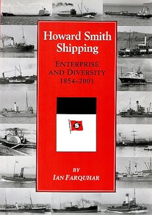 Bild des Verkufers fr HOWARD SMITH SHIPPING. Enterprise and Diversity 1854 - 2001. zum Verkauf von Sainsbury's Books Pty. Ltd.