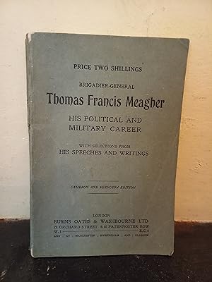 Seller image for Brigadier-General Thomas Francis Meagher, His Political and Military Career, with selections from his speeches and writings for sale by Temple Bar Bookshop