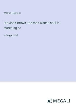 Seller image for Old John Brown, the man whose soul is marching on for sale by BuchWeltWeit Ludwig Meier e.K.