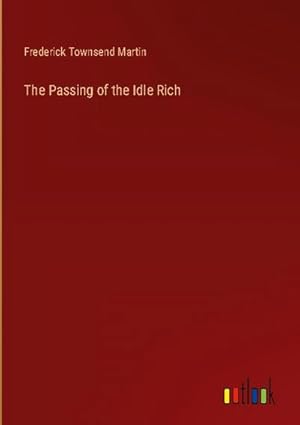 Seller image for The Passing of the Idle Rich for sale by BuchWeltWeit Ludwig Meier e.K.