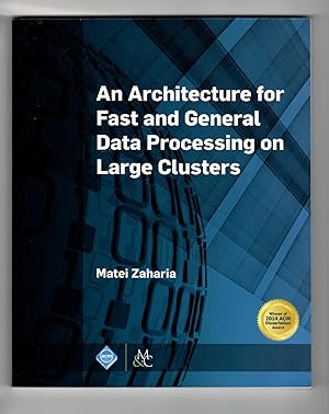 An Architecture for Fast and General Data Processing on Large Clusters (ACM Books)