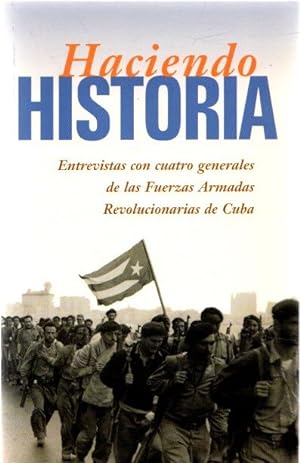 Seller image for Haciendo historia. Entrevistas con cuatro generales de las Fuerzas Armadas Revolucionarias de Cuba . for sale by Librera Astarloa