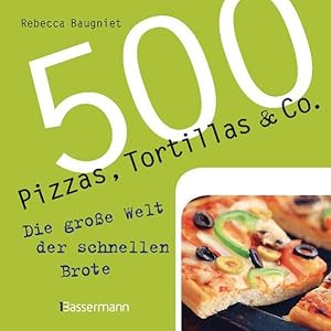 Bild des Verkufers fr 500 Pizzas, Tortillas & Co.: Die groe Welt der schnellen Brote: Die groe Welt der flachen Brote zum Verkauf von Gerald Wollermann