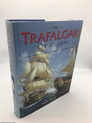 Bild des Verkufers fr The Trafalgar Companion: The Complete Guide to History's Most Famous Sea Battle and the Life of Admiral Lord Nelson zum Verkauf von 84 Charing Cross Road Books, IOBA