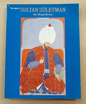 Seller image for The Age of Sultan Sleyman the Magnificent Organised by the International Cultural Corporation of Australia Limited in association with the Ministry of Culture, Republic of Turkey. A catalog to accompany the exhibition, held at the Art gallery of New South Wales and the National Gallery of Victoria in 1990. for sale by City Basement Books