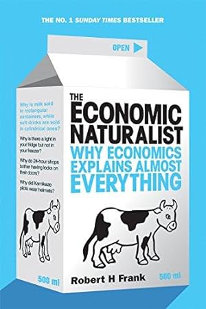 Immagine del venditore per The Economic Naturalist: Why Economics Explains Almost Everything venduto da WeBuyBooks