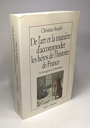 Seller image for de L'Art Et La Maniere D'Accommoder Les Heros de L'Histoire de France de Vercingetorix a la Revolution: Essais de mythologie nationale for sale by crealivres