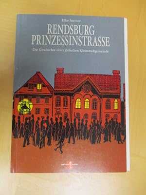 Rendsburg Prinzessingstraße. Die Geschichte einer jüdischen Kleinstadtgemeinde.